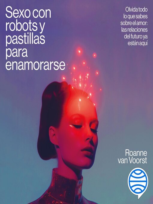 Title details for Sexo con robots y pastillas para enamorarse by Roanne van Voorst - Available
